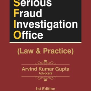 Bharat’s Serious Fraud Investigation Office (Law & Practice) By Arvind Kumar Gupta – 1st Edition 2021