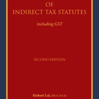 Bloomsbury’s Interpretation Of Indirect Tax Statutes Including GST ~ 2nd Edition 2021 / 9789354355585