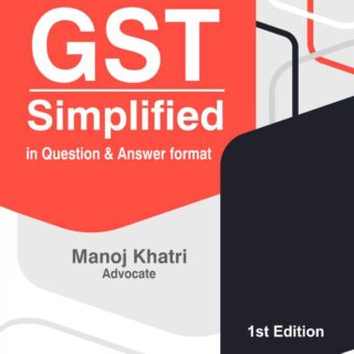 GST Simplified In Question & Answer Format ~ 1st Edition 2022 {Manoj Khatri} Of Bharat’s - 9789390854004