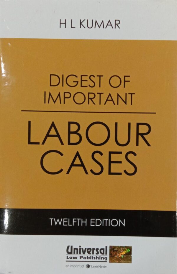 Lexis Nexis Digest of Important Labour Cases by H L Kumar – 12th Edition 2018