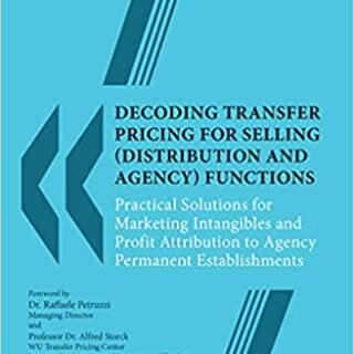 Thomson’s Decoding Transfer Pricing for Selling (Distribution and Agency) Functions by Rahul K. Mitra – 1st Edition 2021