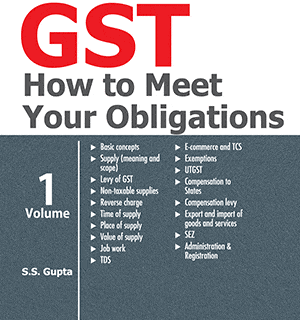 Taxmann’s GST How to Meet Your Obligations by S.S. Gupta – 11th Edition July 2021