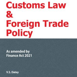 Taxmann’s Customs Law & Foreign Trade Policy by V.S. Datey – 23rd Edition April 2021