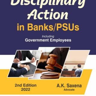Bharat’s Disciplinary Action in BANKS/PSUs including Government Employees by A.K. Saxena – 2nd Edition 2022