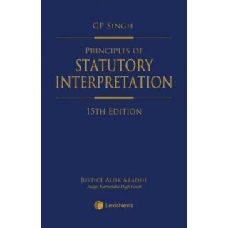 Lexis Nexis’s Principles of Statutory Interpretation by G P Singh – 15th Edition 2021