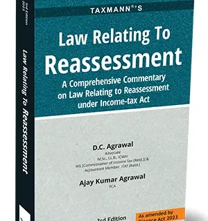 Taxmann Law Relating To Reassessment By D.C. Agrawal , Ajay Kumar Agrawal Edition June 2023